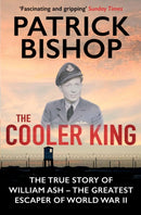 The Cooler King : The True Story of William Ash - The Greatest Escaper of World War II-9781782390251