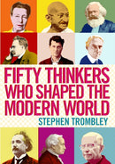 Fifty Thinkers Who Shaped the Modern World-9781782390923