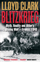 Blitzkrieg : Myth, Reality and Hitler's Lightning War - France, 1940-9781782391364