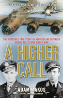 A Higher Call : The Incredible True Story of Heroism and Chivalry during the Second World War-9781782392569