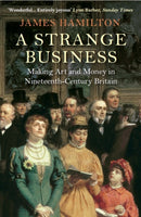 A Strange Business : Making Art and Money in Nineteenth-Century Britain-9781782395188