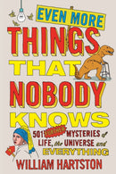 Even More Things That Nobody Knows : 501 Further Mysteries of Life, the Universe and Everything-9781782396123