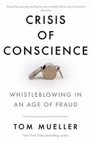 Crisis of Conscience : Whistleblowing in an Age of Fraud-9781782397489
