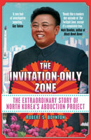 The Invitation-Only Zone : The Extraordinary Story of North Korea's Abduction Project-9781782398523