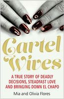 Cartel Wives : How an Extraordinary Family Brought Down El Chapo and the Sinaloa Drug Cartel-9781782399865