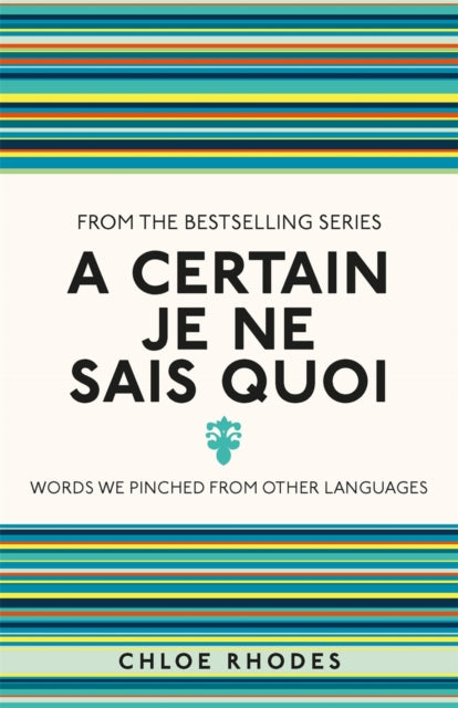 A Certain Je Ne Sais Quoi : Words We Pinched From Other Languages-9781782434320