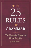 The 25 Rules of Grammar : The Essential Guide to Good English-9781782436027