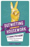 Outwitting Housework : 101 Cunning Stratagems to Reduce Your Housework to a Minimum-9781782439141