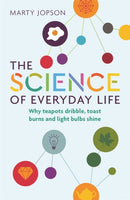 The Science of Everyday Life : Why Teapots Dribble, Toast Burns and Light Bulbs Shine-9781782439608