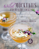 Wild Mocktails and Healthy Cocktails : Home-Grown and Foraged Low-Sugar Recipes from the Midnight Apothecary-9781782494430
