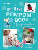 My First Pompom Book : 35 Fantastic and Fun Crafts for Children Aged 7+-9781782494447