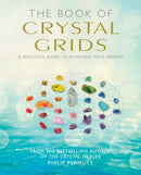 The Book of Crystal Grids : A Practical Guide to Achieving Your Dreams-9781782494829