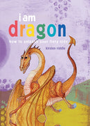 I Am Dragon : How to Unleash Your Fiery Side-9781782496038
