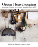 Green Housekeeping : Recipes and Solutions for a Cleaner, More Sustainable Home-9781782497837