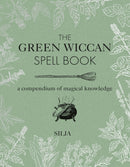 The Green Wiccan Spell Book : A Compendium of Magical Knowledge-9781782497851