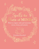 Spells for Peace of Mind : How to Conjure Calm and Overcome Stress, Worry, and Anxiety-9781782497929