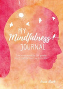 My Mindfulness Journal : Live More Mindfully for Greater Peace, Contentment and Fulfilment-9781782498070