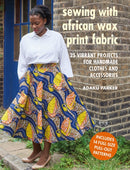 Sewing with African Wax Print Fabric : 25 Vibrant Projects for Handmade Clothes and Accessories-9781782498773