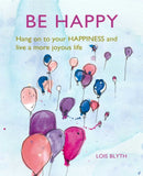 Be Happy : Hang on to Your Happiness and Live a More Joyous Life-9781782498841