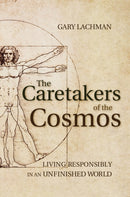 The Caretakers of the Cosmos : Living Responsibly in an Unfinished World-9781782500025