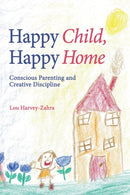 Happy Child, Happy Home : Conscious Parenting and Creative Discipline-9781782500551