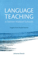 Language Teaching in Steiner-Waldorf Schools : Insights from Rudolf Steiner-9781782501213