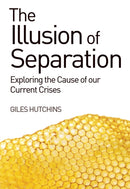 The Illusion of Separation : Exploring the Cause of our Current Crises-9781782501275