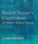 Rudolf Steiner's Curriculum for Steiner-Waldorf Schools : An Attempt to Summarise His Indications-9781782501299