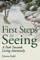 First Steps to Seeing : A Path Towards Living Attentively-9781782501695
