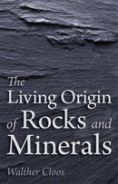 The Living Origin of Rocks and Minerals-9781782501732