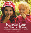 Pumpkin Soup and Cherry Bread : A Steiner-Waldorf Kindergarten Cookbook-9781782502005