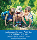 Spring and Summer Activities Come Rain or Shine : Seasonal Crafts and Games for Children-9781782503750