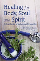 Healing for Body, Soul and Spirit : An Introduction to Anthroposophic Medicine-9781782504108
