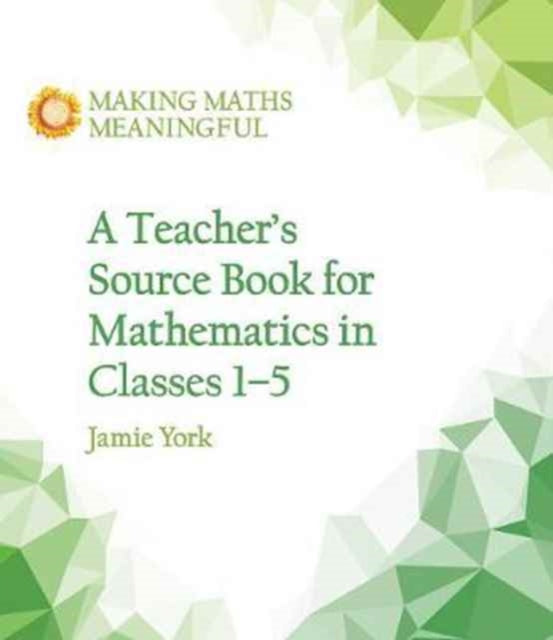 A Teacher's Source Book for Mathematics in Classes 1 to 5-9781782504306