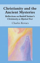 Christianity and the Ancient Mysteries : Reflections on Rudolf Steiner's Christianity as Mystical Fact-9781782504474