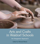 Arts and Crafts in Waldorf Schools : An Integrated Approach-9781782504597