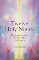 The Twelve Holy Nights : Meditations on the Dream Song of Olaf Asteson-9781782505280