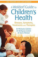 A Waldorf Guide to Children's Health : Illnesses, Symptoms, Treatments and Therapies-9781782505297