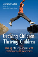 Growing Children, Thriving Children : Raising 7 to 12 Year Olds With Confidence and Awareness-9781782505662