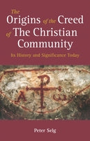 The Origins of the Creed of the Christian Community : Its History and Significance Today-9781782506126
