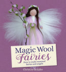 Magic Wool Fairies : How to Make Seasonal Angels and Fairies-9781782506331