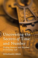 Uncovering the Secrets of Time and Number : Finding Patterns and Rhythms in Everyday Life-9781782506645
