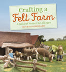 Crafting a Felt Farm : A Waldorf Project for All Ages-9781782506706