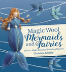 Magic Wool Mermaids and Fairies : How to Make Seasonal Standing Figures-9781782507390