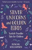 Silver Unicorns and Golden Birds : Scottish Traveller Tales for Children-9781782508199