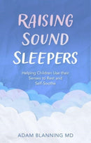 Raising Sound Sleepers : Helping Children Use Their Senses to Rest and Self-Soothe-9781782508427