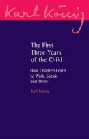 The First Three Years of the Child : How Children Learn to Walk, Speak and Think-9781782508472