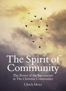 The Spirit of Community: the Power of the Sacraments in The Christian Community-9781782508960