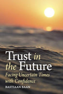 Trust in the Future : Facing Uncertain Times With Confidence-9781782509196
