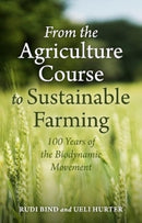 From the Agriculture Course to Sustainable Farming : 100 Years of the Biodynamic Movement-9781782509424